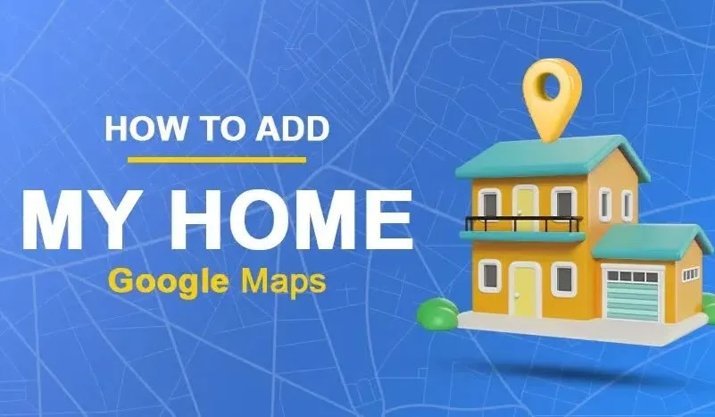 Add Your Home to Google Maps